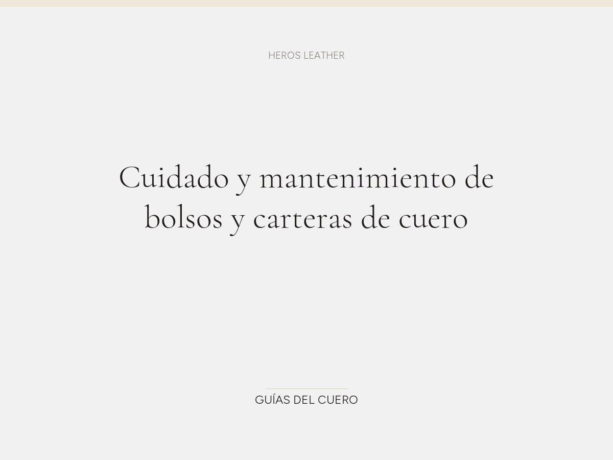 Cuidado y mantenimiento de bolsos y carteras de cuero