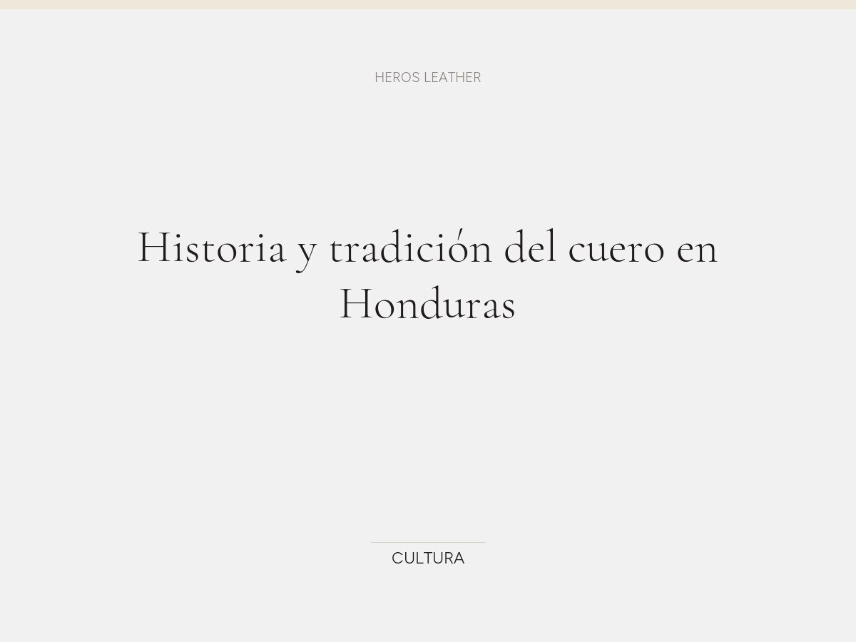 Historia y tradición del cuero en Honduras
